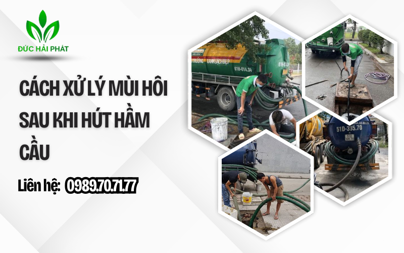 Cách xử lý mùi hôi sau khi hút hầm cầu